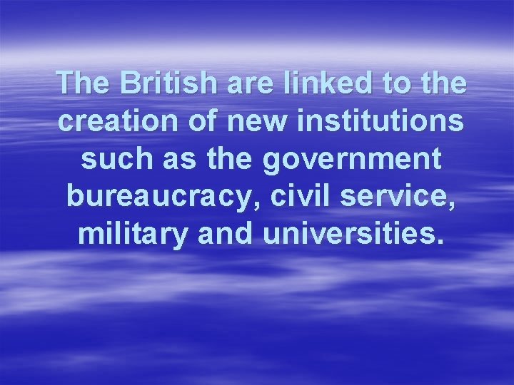 The British are linked to the creation of new institutions such as the government