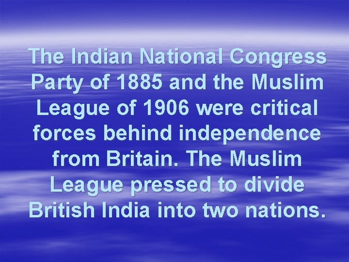 The Indian National Congress Party of 1885 and the Muslim League of 1906 were