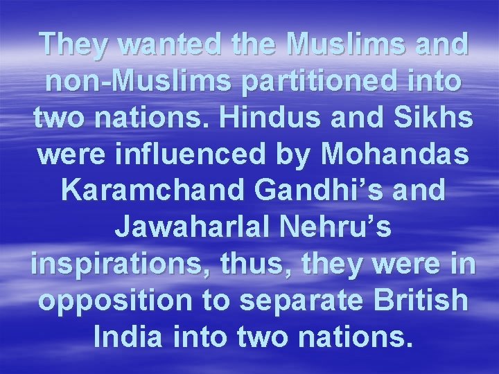 They wanted the Muslims and non-Muslims partitioned into two nations. Hindus and Sikhs were