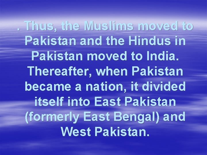 . Thus, the Muslims moved to Pakistan and the Hindus in Pakistan moved to