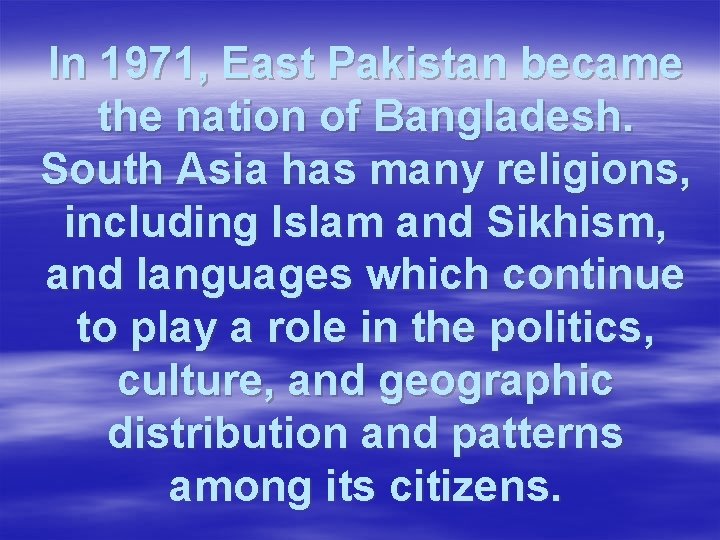 In 1971, East Pakistan became the nation of Bangladesh. South Asia has many religions,
