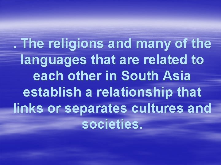 . The religions and many of the languages that are related to each other