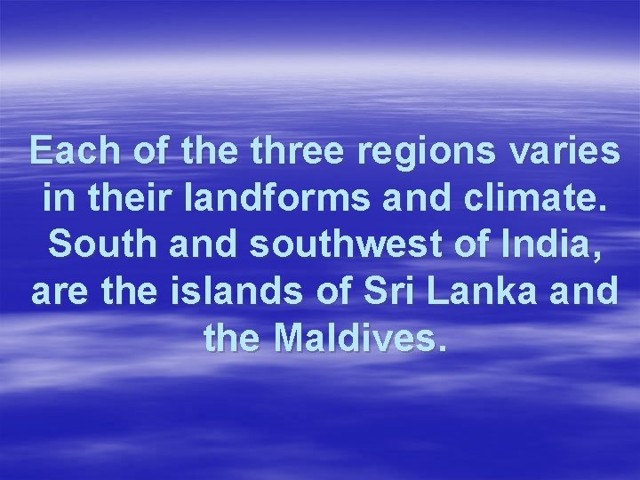 Each of the three regions varies in their landforms and climate. South and southwest