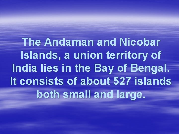 The Andaman and Nicobar Islands, a union territory of India lies in the Bay