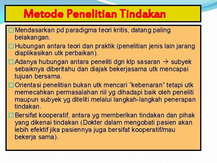 Metode Penelitian Tindakan �Mendasarkan pd paradigma teori kritis, datang paling belakangan. �Hubungan antara teori