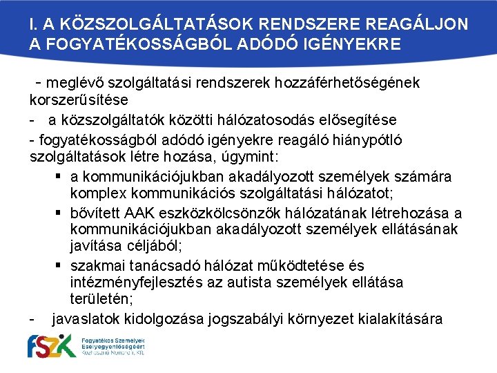 I. A KÖZSZOLGÁLTATÁSOK RENDSZERE REAGÁLJON A FOGYATÉKOSSÁGBÓL ADÓDÓ IGÉNYEKRE - meglévő szolgáltatási rendszerek hozzáférhetőségének I. A KÖZSZOLGÁLTATÁSOK RENDSZERE REAGÁLJON A FOGYATÉKOSSÁGBÓL ADÓDÓ IGÉNYEKRE - meglévő szolgáltatási rendszerek hozzáférhetőségének