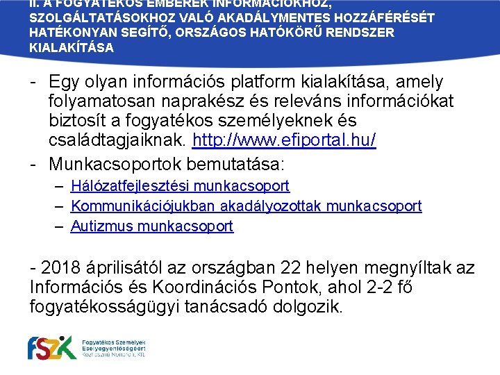 II. A FOGYATÉKOS EMBEREK INFORMÁCIÓKHOZ, SZOLGÁLTATÁSOKHOZ VALÓ AKADÁLYMENTES HOZZÁFÉRÉSÉT HATÉKONYAN SEGÍTŐ, ORSZÁGOS HATÓKÖRŰ RENDSZER II. A FOGYATÉKOS EMBEREK INFORMÁCIÓKHOZ, SZOLGÁLTATÁSOKHOZ VALÓ AKADÁLYMENTES HOZZÁFÉRÉSÉT HATÉKONYAN SEGÍTŐ, ORSZÁGOS HATÓKÖRŰ RENDSZER