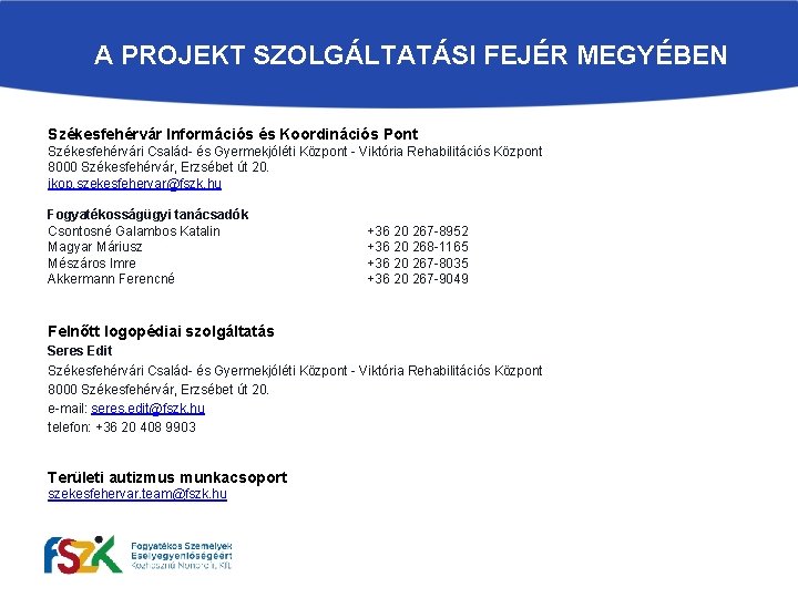 A PROJEKT SZOLGÁLTATÁSI FEJÉR MEGYÉBEN Székesfehérvár Információs és Koordinációs Pont Székesfehérvári Család- és Gyermekjóléti A PROJEKT SZOLGÁLTATÁSI FEJÉR MEGYÉBEN Székesfehérvár Információs és Koordinációs Pont Székesfehérvári Család- és Gyermekjóléti