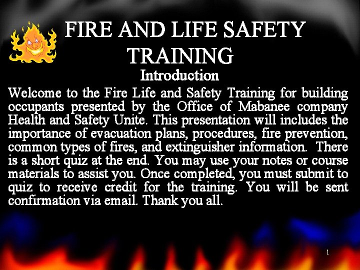 FIRE AND LIFE SAFETY TRAINING Introduction Welcome to the Fire Life and Safety Training