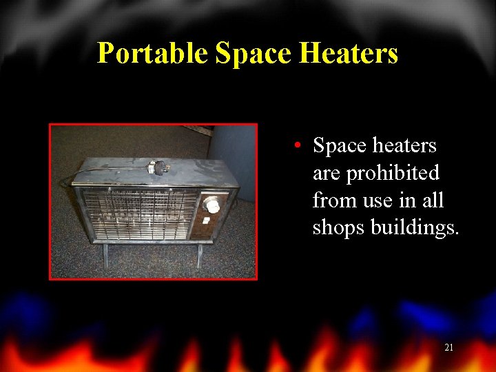 Portable Space Heaters • Space heaters are prohibited from use in all shops buildings.