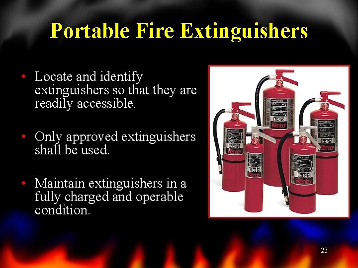Portable Fire Extinguishers • Locate and identify extinguishers so that they are readily accessible.