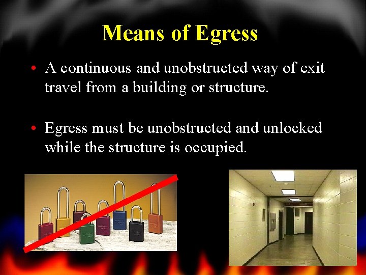 Means of Egress • A continuous and unobstructed way of exit travel from a