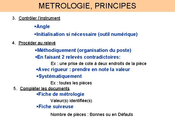 METROLOGIE, PRINCIPES 3. Contrôler l’instrument §Angle §Initialisation si nécessaire (outil numérique) 4. Procéder au