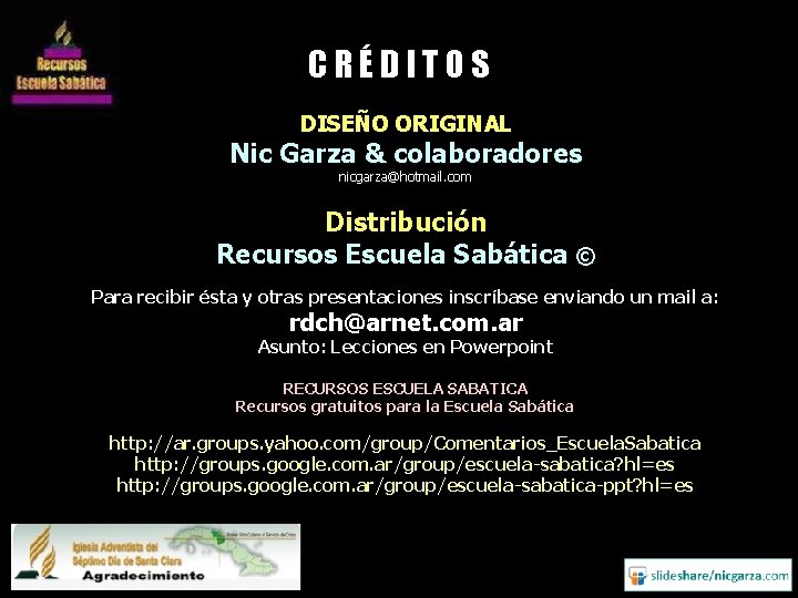 CRÉDITOS DISEÑO ORIGINAL Nic Garza & colaboradores nicgarza@hotmail. com Distribución Recursos Escuela Sabática ©