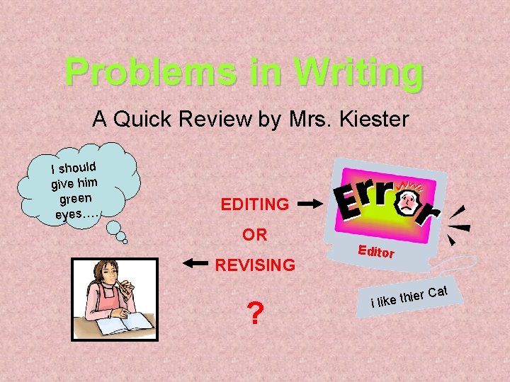 Problems in Writing A Quick Review by Mrs. Kiester I should give him green