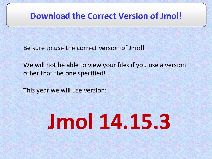 Download the Correct Version of Jmol! Be sure to use the correct version of