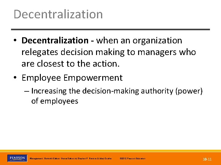 Decentralization • Decentralization - when an organization relegates decision making to managers who are