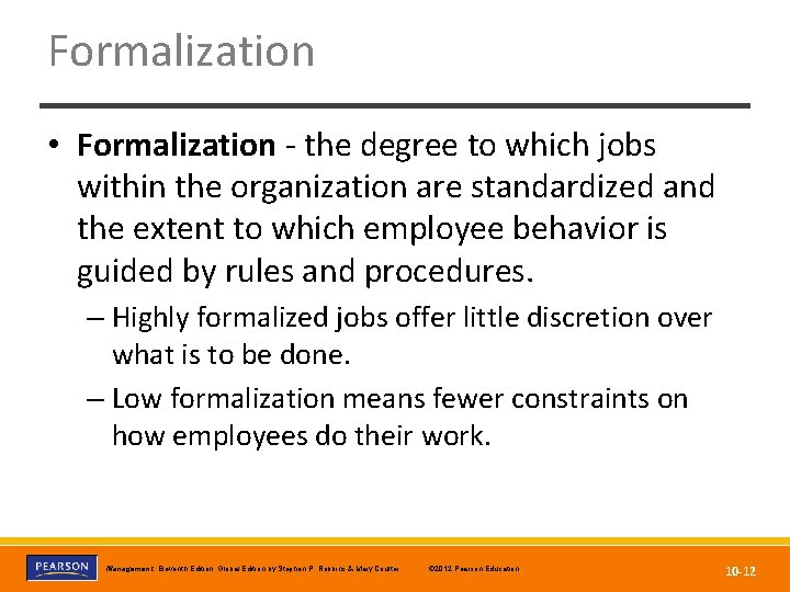 Formalization • Formalization - the degree to which jobs within the organization are standardized