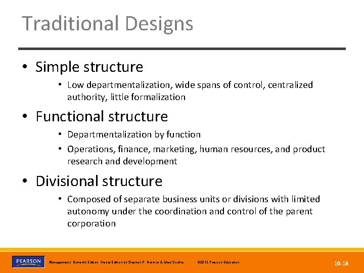 Traditional Designs • Simple structure • Low departmentalization, wide spans of control, centralized authority,