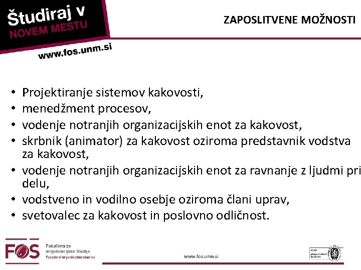 ZAPOSLITVENE MOŽNOSTI Projektiranje sistemov kakovosti, menedžment procesov, vodenje notranjih organizacijskih enot za kakovost, skrbnik