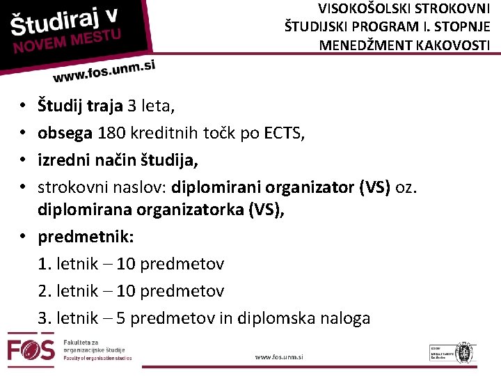 VISOKOŠOLSKI STROKOVNI ŠTUDIJSKI PROGRAM I. STOPNJE MENEDŽMENT KAKOVOSTI Študij traja 3 leta, obsega 180