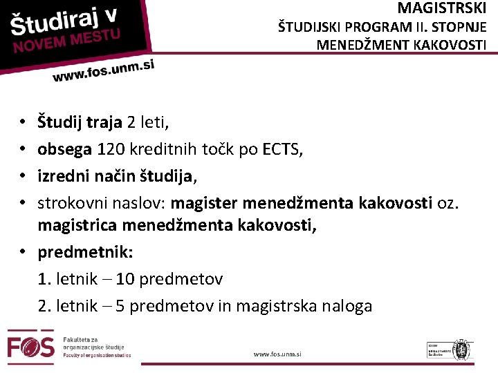 MAGISTRSKI ŠTUDIJSKI PROGRAM II. STOPNJE MENEDŽMENT KAKOVOSTI Študij traja 2 leti, obsega 120 kreditnih