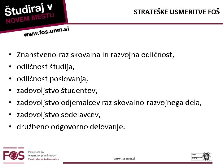 STRATEŠKE USMERITVE FOŠ • • Znanstveno-raziskovalna in razvojna odličnost, odličnost študija, odličnost poslovanja, zadovoljstvo