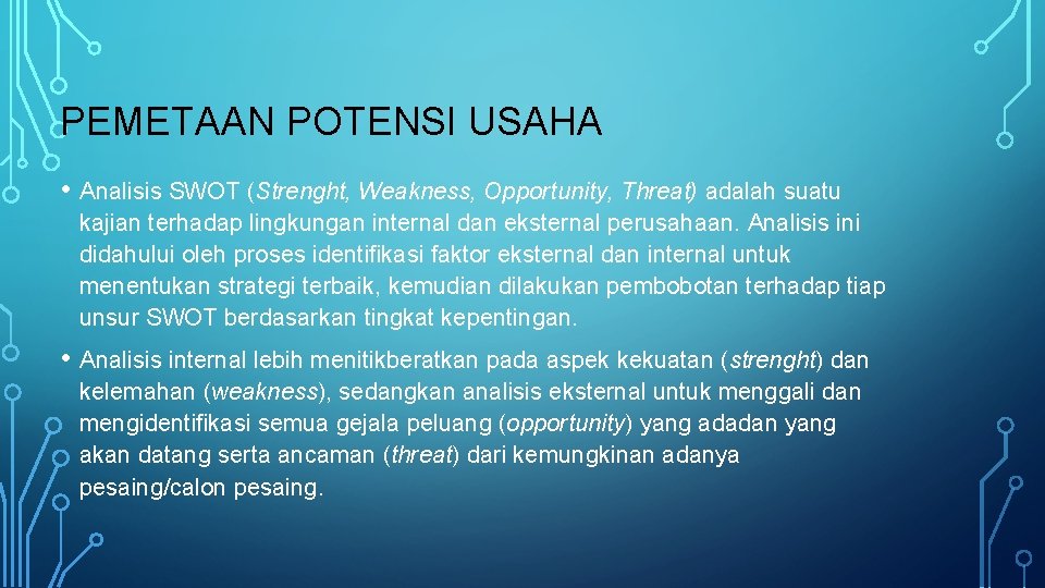 PEMETAAN POTENSI USAHA • Analisis SWOT (Strenght, Weakness, Opportunity, Threat) adalah suatu kajian terhadap