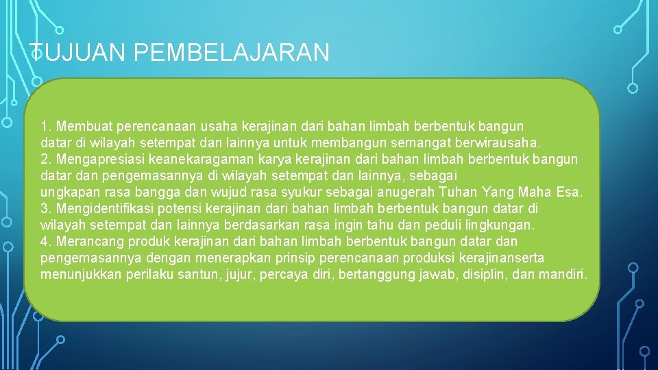 TUJUAN PEMBELAJARAN 1. Membuat perencanaan usaha kerajinan dari bahan limbah berbentuk bangun datar di