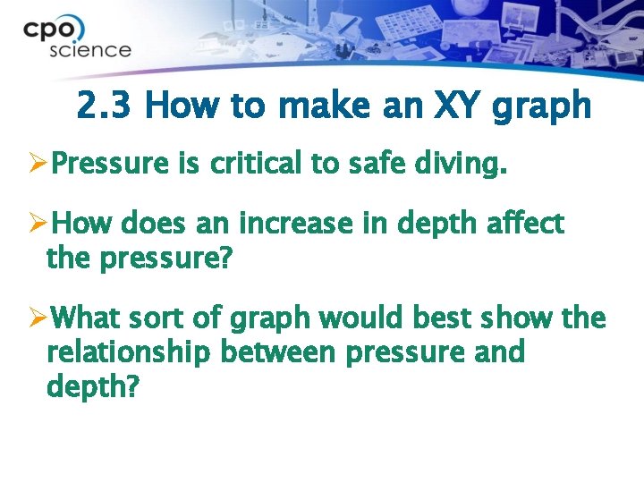 2. 3 How to make an XY graph ØPressure is critical to safe diving.