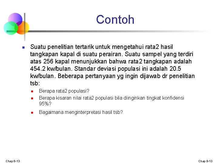 Contoh n Suatu penelitian tertarik untuk mengetahui rata 2 hasil tangkapan kapal di suatu