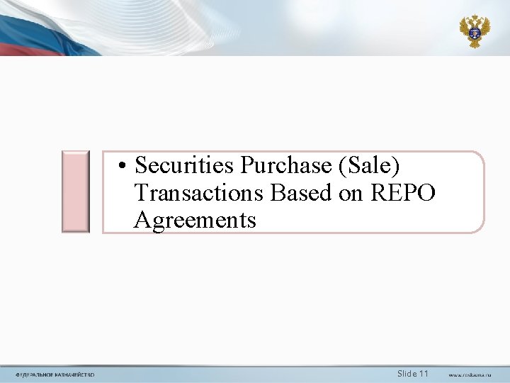 • Securities Purchase (Sale) Transactions Based on REPO Agreements Slide 11 • Securities Purchase (Sale) Transactions Based on REPO Agreements Slide 11