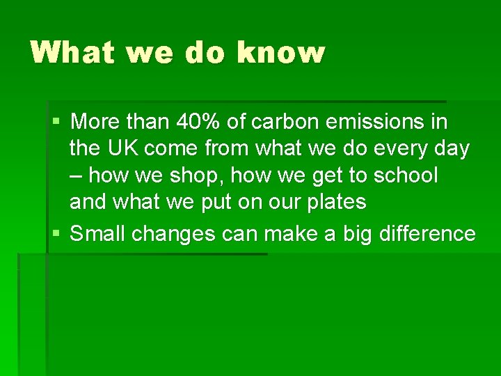 What we do know § More than 40% of carbon emissions in the UK