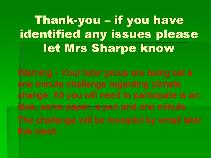 Thank-you – if you have identified any issues please let Mrs Sharpe know Warning