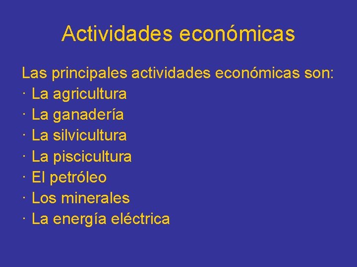 Actividades económicas Las principales actividades económicas son: · La agricultura · La ganadería ·