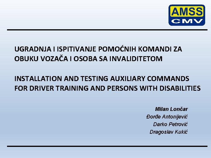 UGRADNJA I ISPITIVANJE POMOĆNIH KOMANDI ZA OBUKU VOZAČA I OSOBA SA INVALIDITETOM INSTALLATION AND