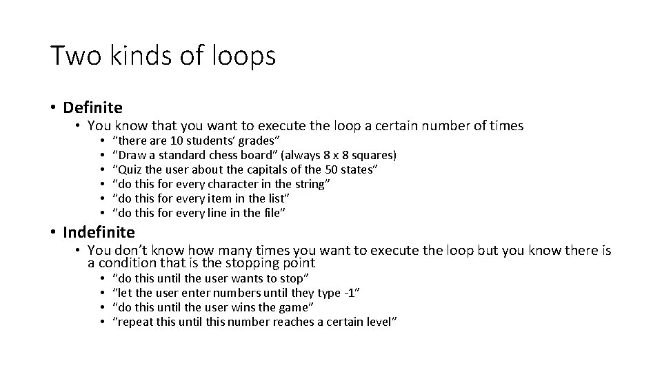 Two kinds of loops • Definite • You know that you want to execute