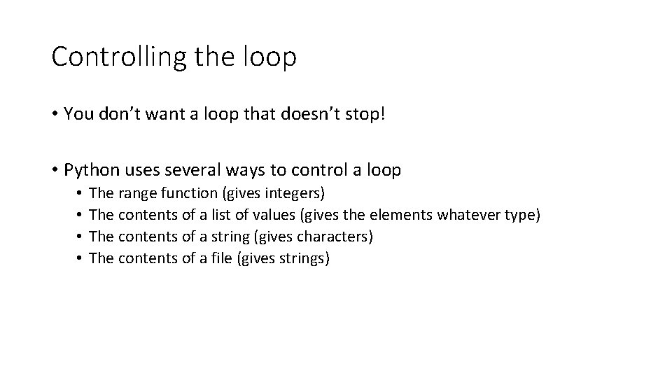 Controlling the loop • You don’t want a loop that doesn’t stop! • Python