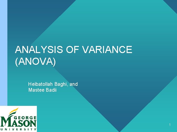 ANALYSIS OF VARIANCE (ANOVA) Heibatollah Baghi, and Mastee Badii 1 