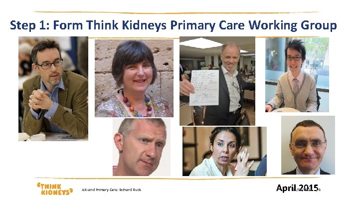 Step 1: Form Think Kidneys Primary Care Working Group AKi and Primary Care: Richard