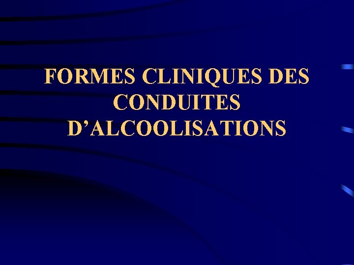 FORMES CLINIQUES DES CONDUITES D’ALCOOLISATIONS 