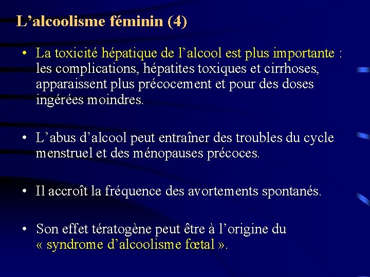 L’alcoolisme féminin (4) • La toxicité hépatique de l’alcool est plus importante : les