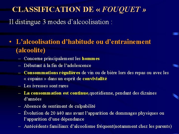 CLASSIFICATION DE « FOUQUET » Il distingue 3 modes d’alcoolisation : • L’alcoolisation d’habitude