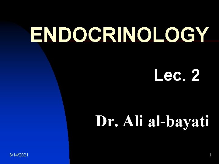 ENDOCRINOLOGY Lec. 2 Dr. Ali al-bayati 6/14/2021 1 