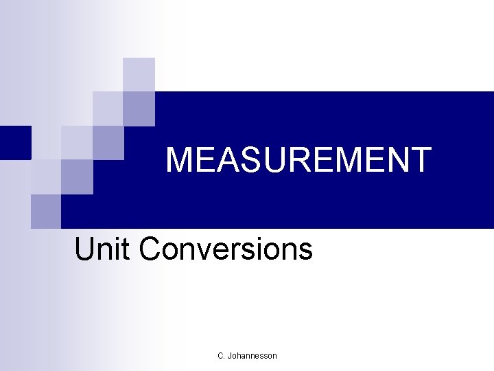 MEASUREMENT Unit Conversions C. Johannesson 