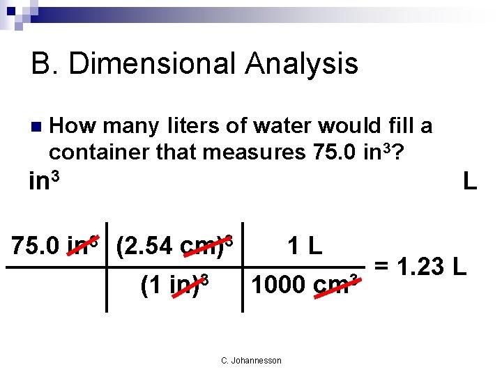 B. Dimensional Analysis n How many liters of water would fill a container that