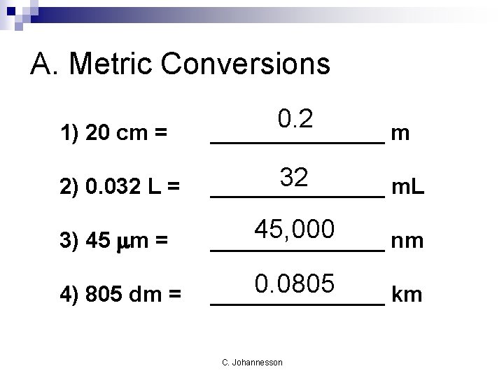 A. Metric Conversions 1) 20 cm = 0. 2 _______ m 2) 0. 032