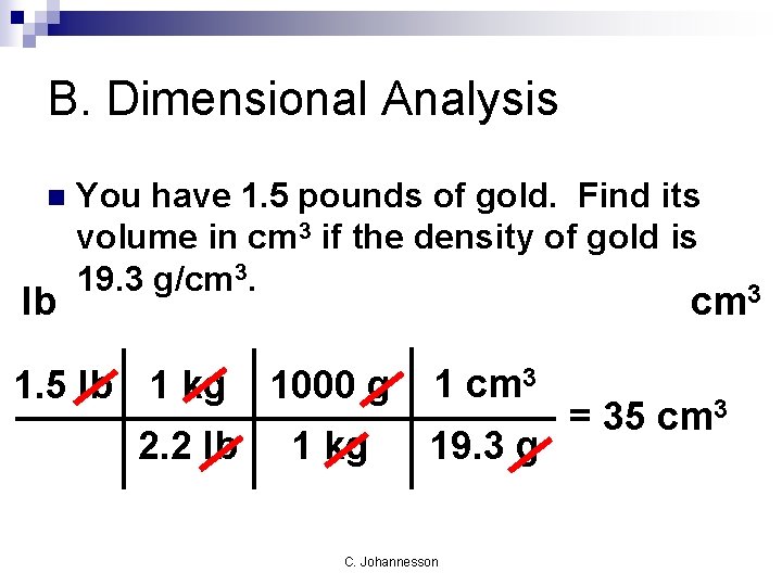 B. Dimensional Analysis n lb You have 1. 5 pounds of gold. Find its