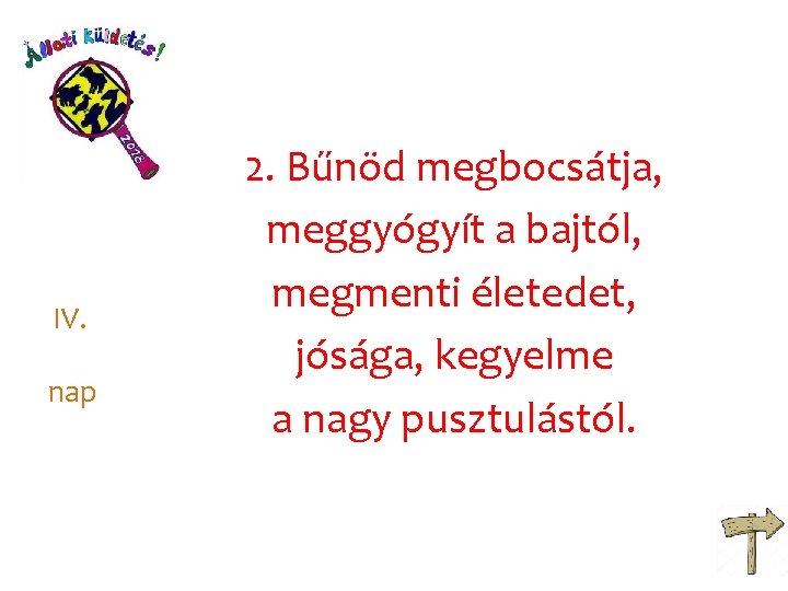 IV. nap 2. Bűnöd megbocsátja, meggyógyít a bajtól, megmenti életedet, jósága, kegyelme a nagy