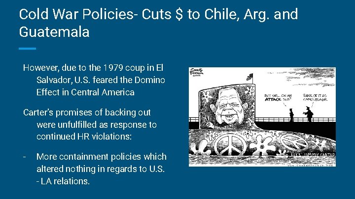 Cold War Policies- Cuts $ to Chile, Arg. and Guatemala However, due to the